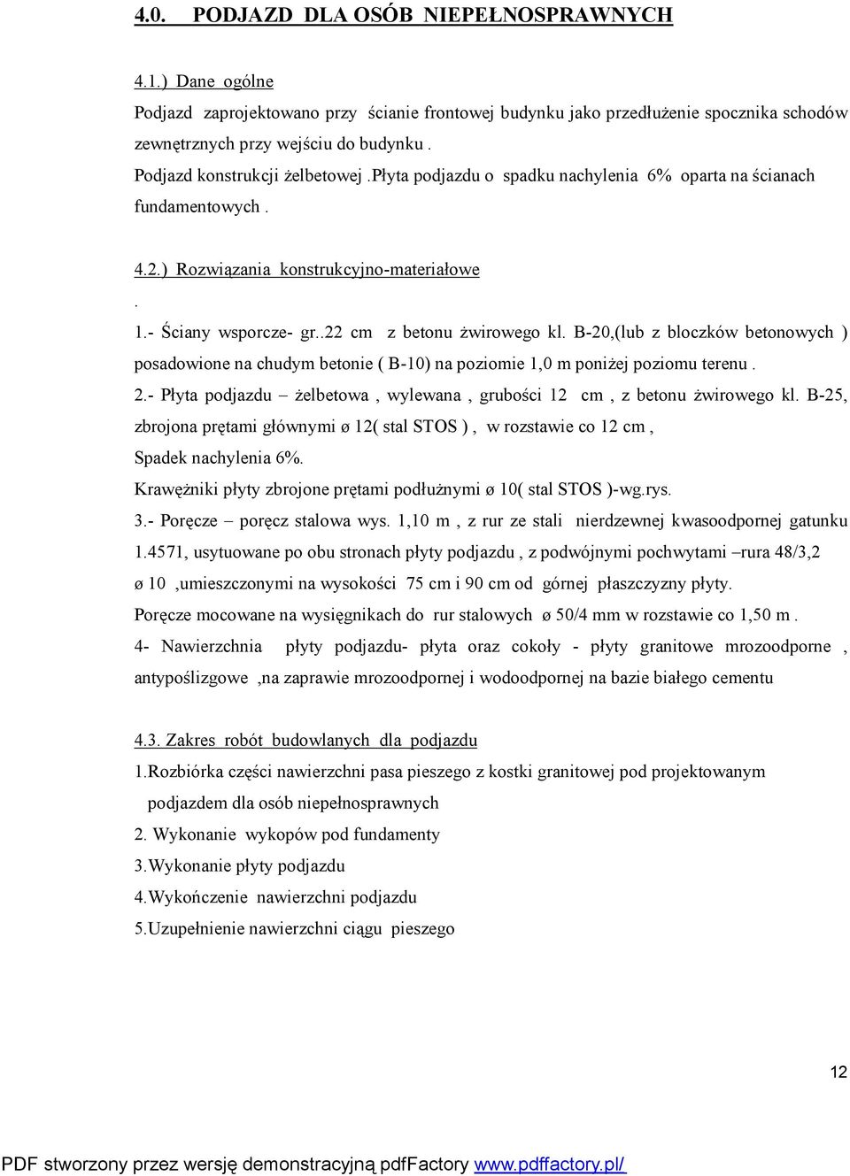 .22 cm z betonu żwirowego kl. B-20,(lub z bloczków betonowych ) posadowione na chudym betonie ( B-10) na poziomie 1,0 m poniżej poziomu terenu. 2.