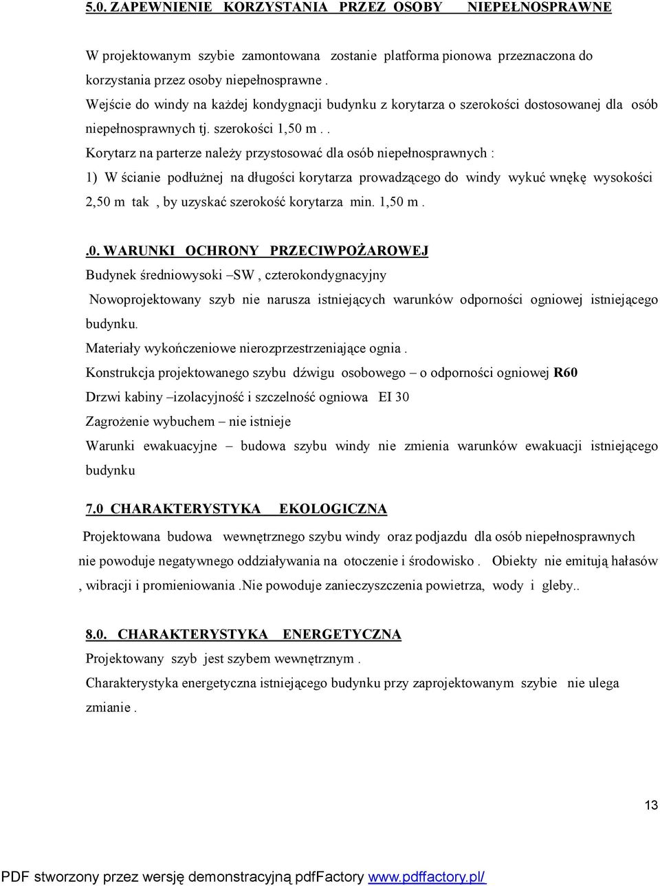 . Korytarz na parterze należy przystosować dla osób niepełnosprawnych : 1) W ścianie podłużnej na długości korytarza prowadzącego do windy wykuć wnękę wysokości 2,50 m tak, by uzyskać szerokość