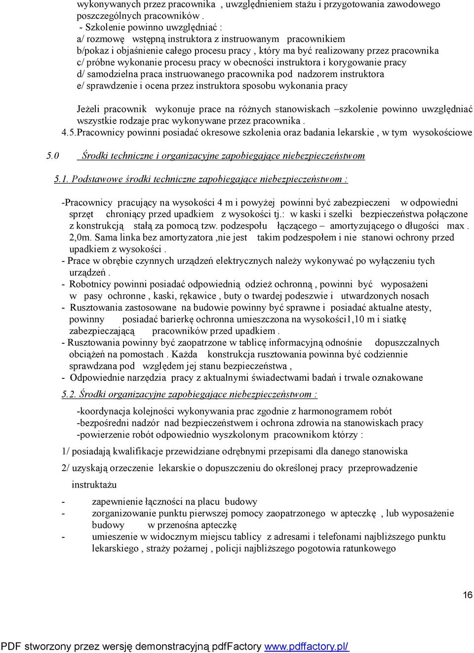 procesu pracy w obecności instruktora i korygowanie pracy d/ samodzielna praca instruowanego pracownika pod nadzorem instruktora e/ sprawdzenie i ocena przez instruktora sposobu wykonania pracy