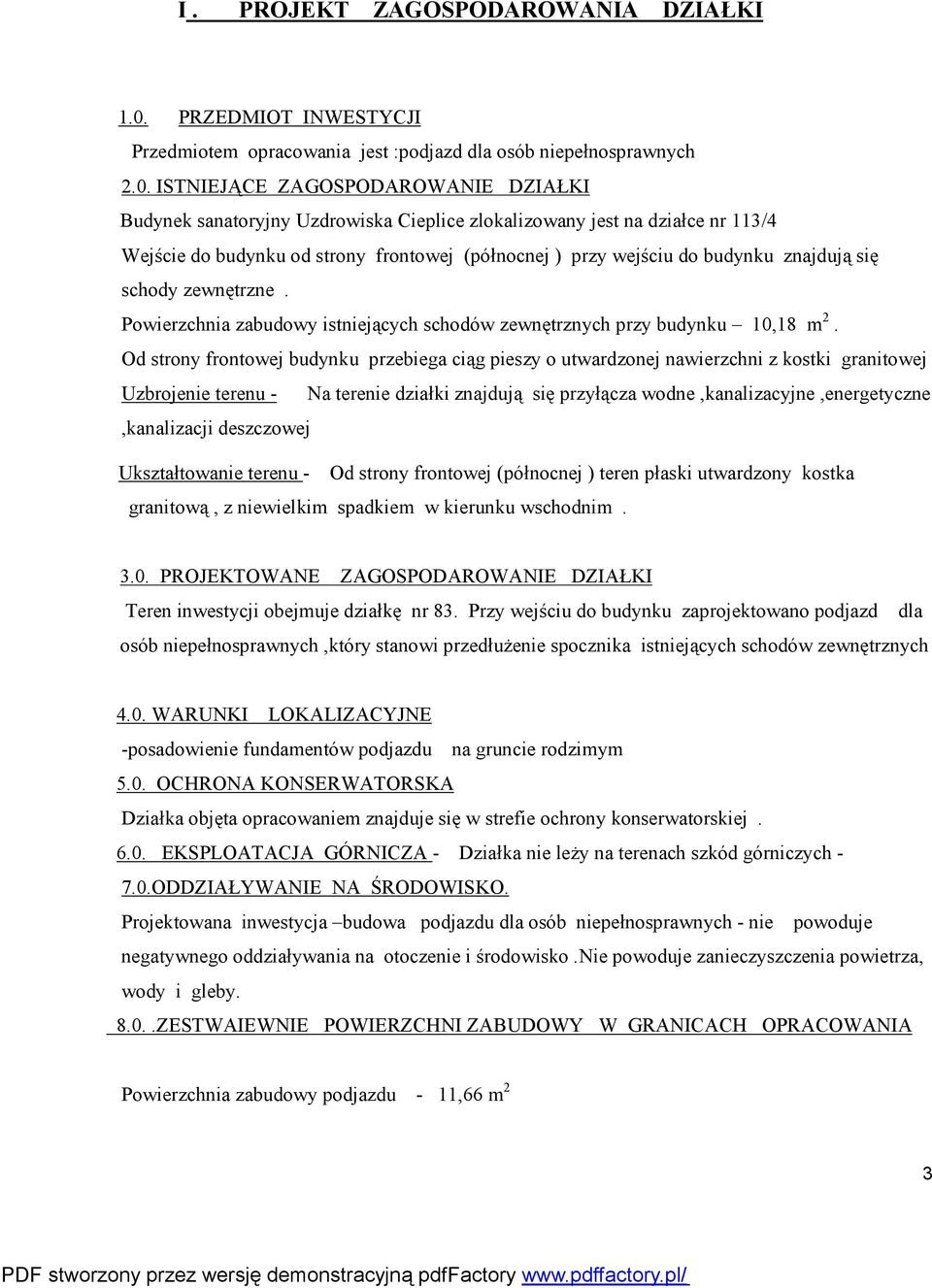 ISTNIEJĄCE ZAGOSPODAROWANIE DZIAŁKI Budynek sanatoryjny Uzdrowiska Cieplice zlokalizowany jest na działce nr 113/4 Wejście do budynku od strony frontowej (północnej ) przy wejściu do budynku znajdują