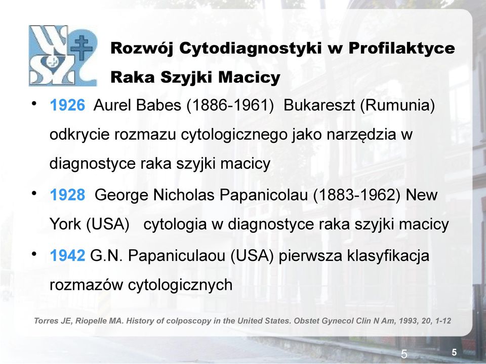 New York (USA) cytologia w diagnostyce raka szyjki macicy 1942 G.N. Papaniculaou (USA) pierwsza klasyfikacja rozmazów cytologicznych Torres JE, Riopelle MA.