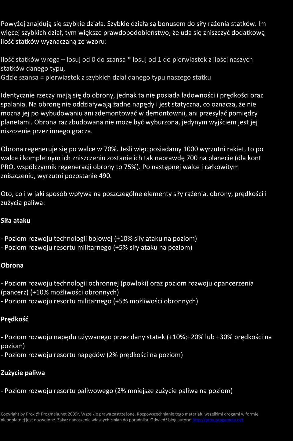 ilości naszych statków danego typu, Gdzie szansa = pierwiastek z szybkich dział danego typu naszego statku Identycznie rzeczy mają się do obrony, jednak ta nie posiada ładowności i prędkości oraz