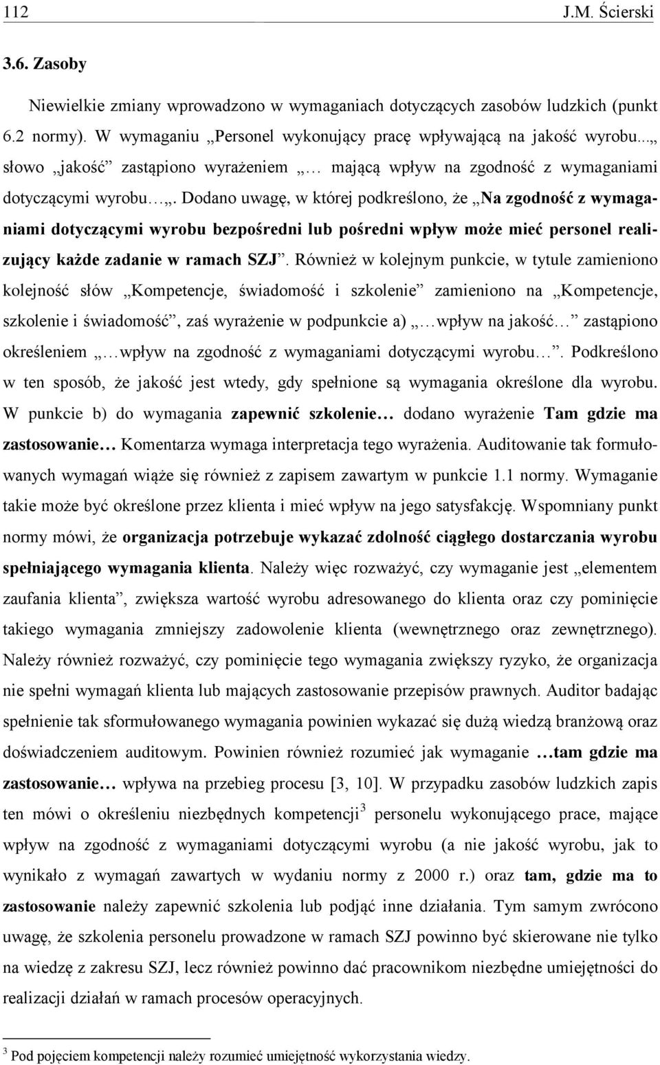 Dodano uwagę, w której podkreślono, że Na zgodność z wymaganiami dotyczącymi wyrobu bezpośredni lub pośredni wpływ może mieć personel realizujący każde zadanie w ramach SZJ.