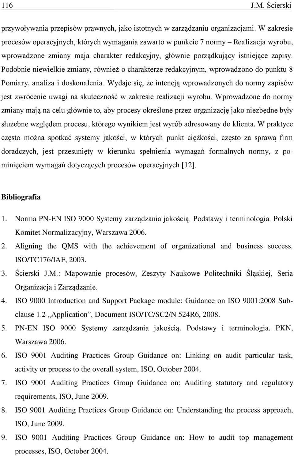 Podobnie niewielkie zmiany, również o charakterze redakcyjnym, wprowadzono do punktu 8 Pomiary, analiza i doskonalenia.