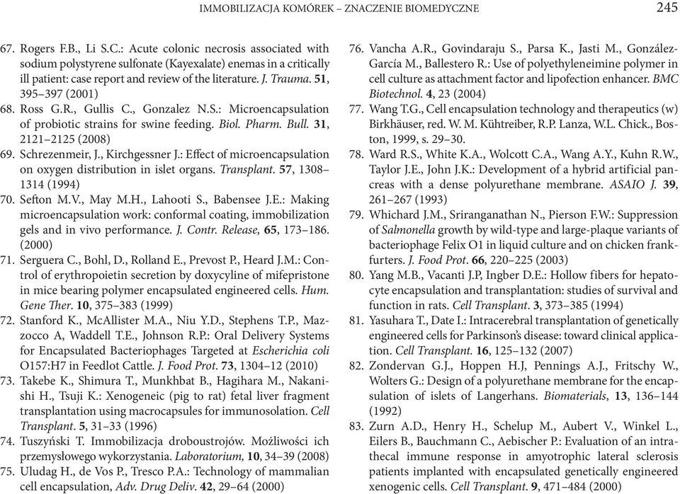 , Kirchgessner J.: Effect of microencapsulation on oxygen distribution in islet organs. Transplant. 57, 1308 1314 (1994) 70. Sefton M.V., May M.H., Lahooti S., Babensee J.E.: Making microencapsulation work: conformal coating, immobilization gels and in vivo performance.