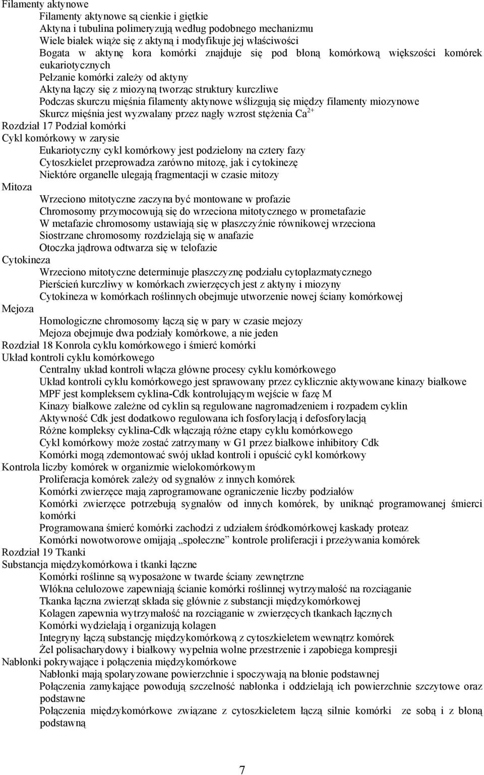 aktynowe wślizgują się między filamenty miozynowe Skurcz mięśnia jest wyzwalany przez nagły wzrost stężenia Ca 2+ Rozdział 17 Podział komórki Cykl komórkowy w zarysie Eukariotyczny cykl komórkowy