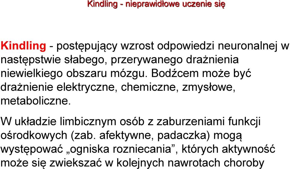 Bodźcem może być drażnienie elektryczne, chemiczne, zmysłowe, metaboliczne.