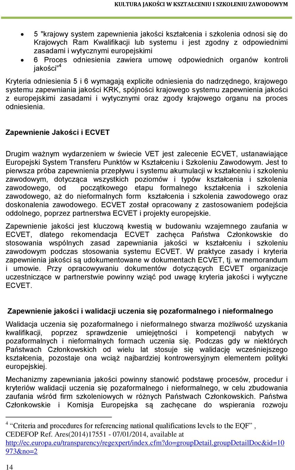 zapewnienia jakości z europejskimi zasadami i wytycznymi oraz zgody krajowego organu na proces odniesienia.