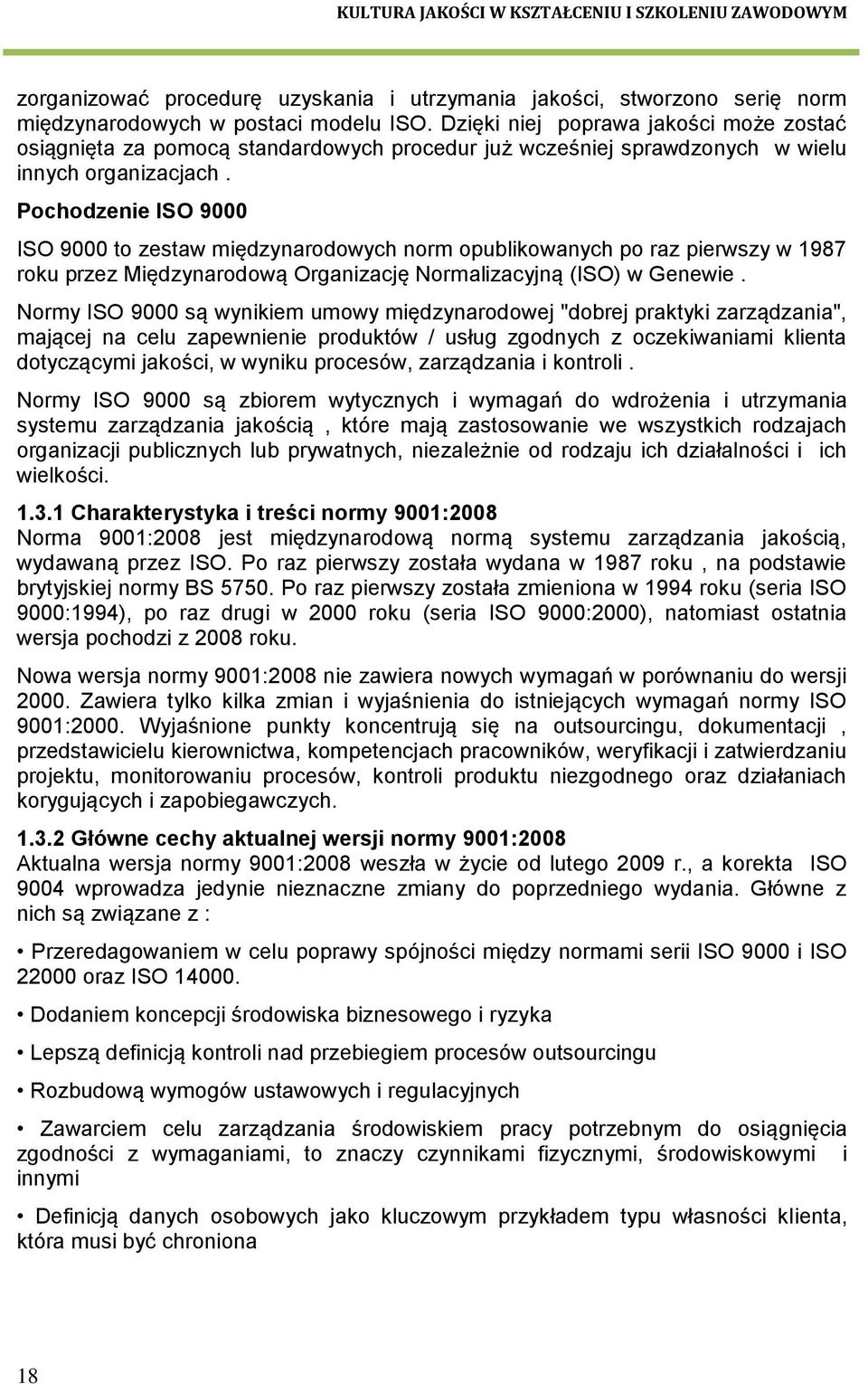 Pochodzenie ISO 9000 ISO 9000 to zestaw międzynarodowych norm opublikowanych po raz pierwszy w 1987 roku przez Międzynarodową Organizację Normalizacyjną (ISO) w Genewie.