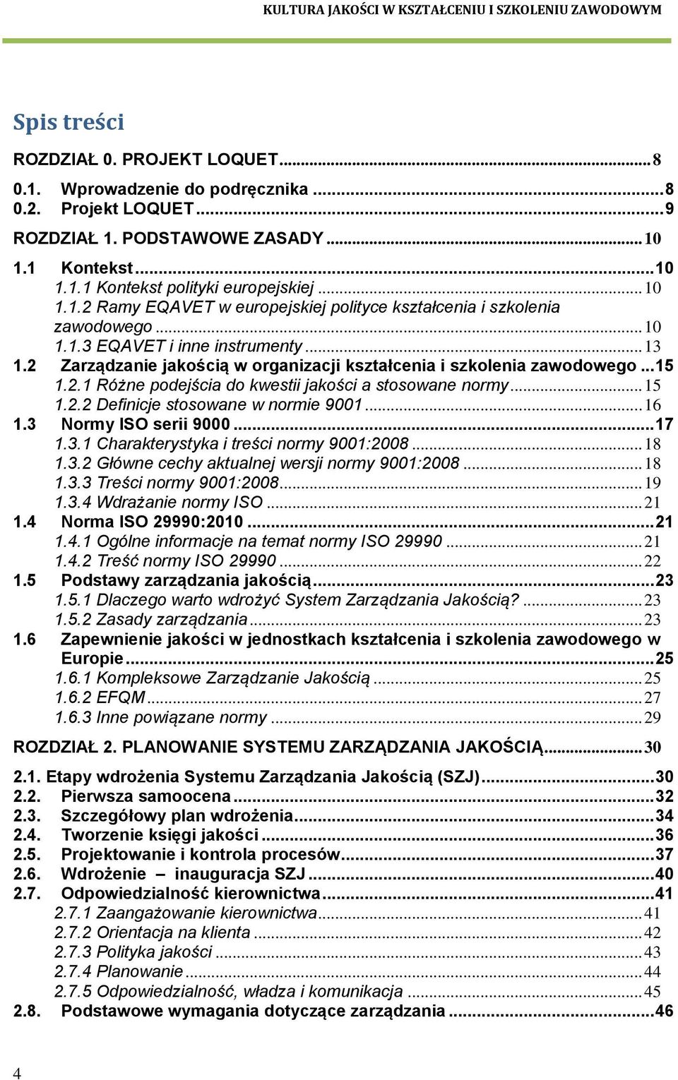 2 Zarządzanie jakością w organizacji kształcenia i szkolenia zawodowego... 15 1.2.1 Różne podejścia do kwestii jakości a stosowane normy... 15 1.2.2 Definicje stosowane w normie 9001... 16 1.