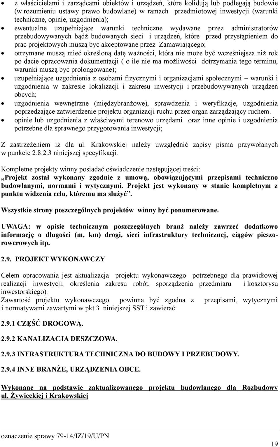 akceptowane przez Zamawiającego; otrzymane muszą mieć określoną datę ważności, która nie może być wcześniejsza niż rok po dacie opracowania dokumentacji ( o ile nie ma możliwości dotrzymania tego