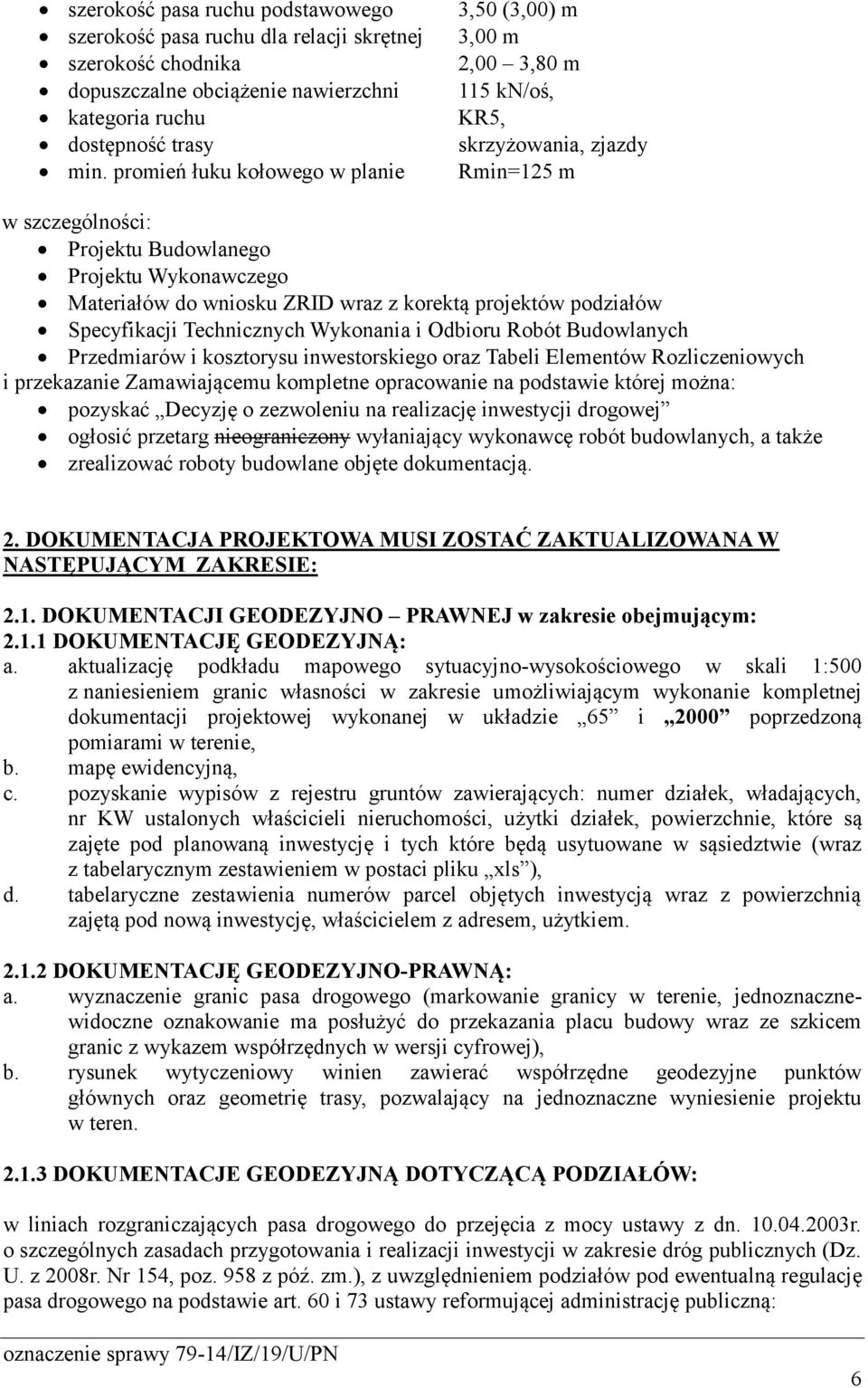 wraz z korektą projektów podziałów Specyfikacji Technicznych Wykonania i Odbioru Robót Budowlanych Przedmiarów i kosztorysu inwestorskiego oraz Tabeli Elementów Rozliczeniowych i przekazanie