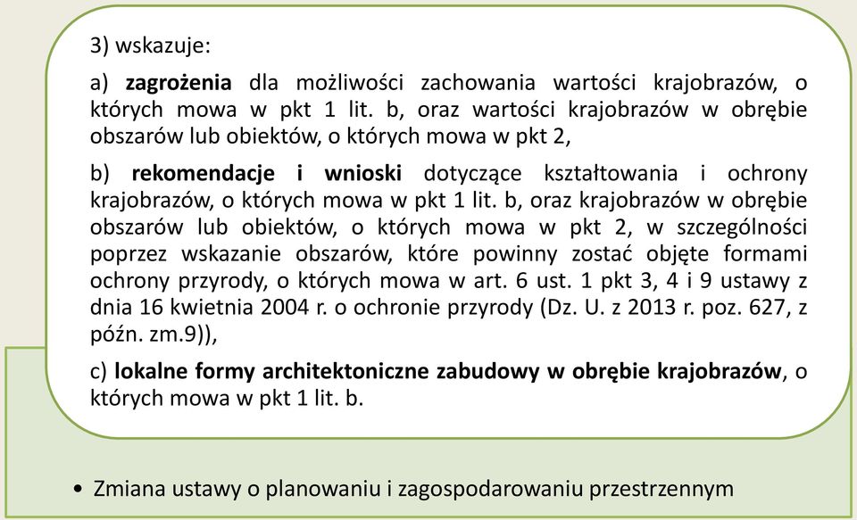 b, oraz krajobrazów w obrębie obszarów lub obiektów, o których mowa w pkt 2, w szczególności poprzez wskazanie obszarów, które powinny zostać objęte formami ochrony przyrody, o których mowa