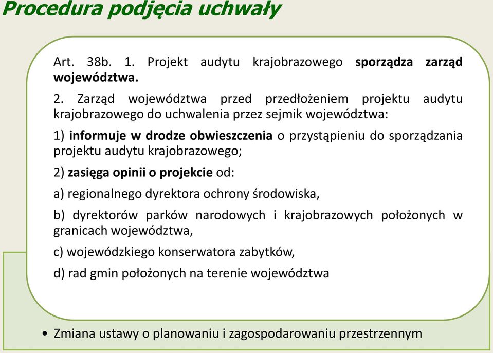 przystąpieniu do sporządzania projektu audytu krajobrazowego; 2) zasięga opinii o projekcie od: a) regionalnego dyrektora ochrony środowiska, b) dyrektorów