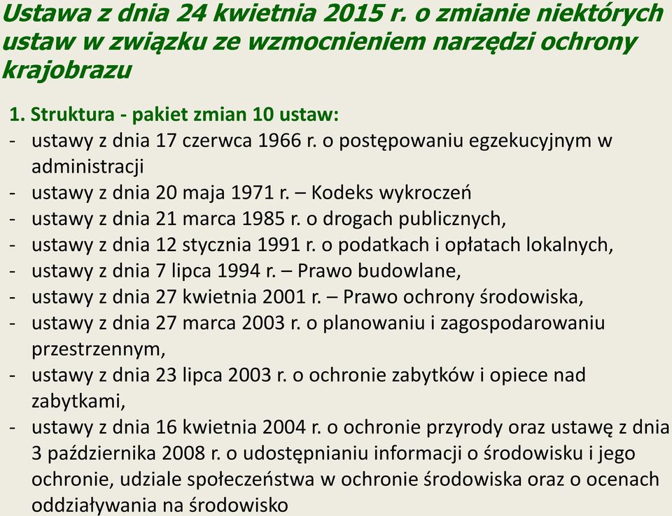 o podatkach i opłatach lokalnych, - ustawy z dnia 7 lipca 1994 r. Prawo budowlane, - ustawy z dnia 27 kwietnia 2001 r. Prawo ochrony środowiska, - ustawy z dnia 27 marca 2003 r.