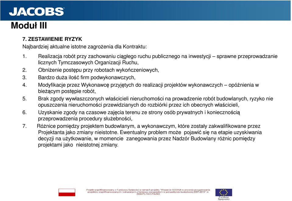 Bardzo duża ilość firm podwykonawczych, 4. Modyfikacje przez Wykonawcę przyjętych do realizacji projektów wykonawczych opóźnienia w bieżącym postępie robót, 5.