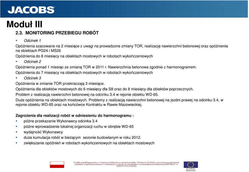 Opóźnienia do 7 miesięcy na obiektach mostowych w robotach wykończeniowych Odcinek 3 Opóźnienia w zmianie TOR przekraczają 3 miesiące.