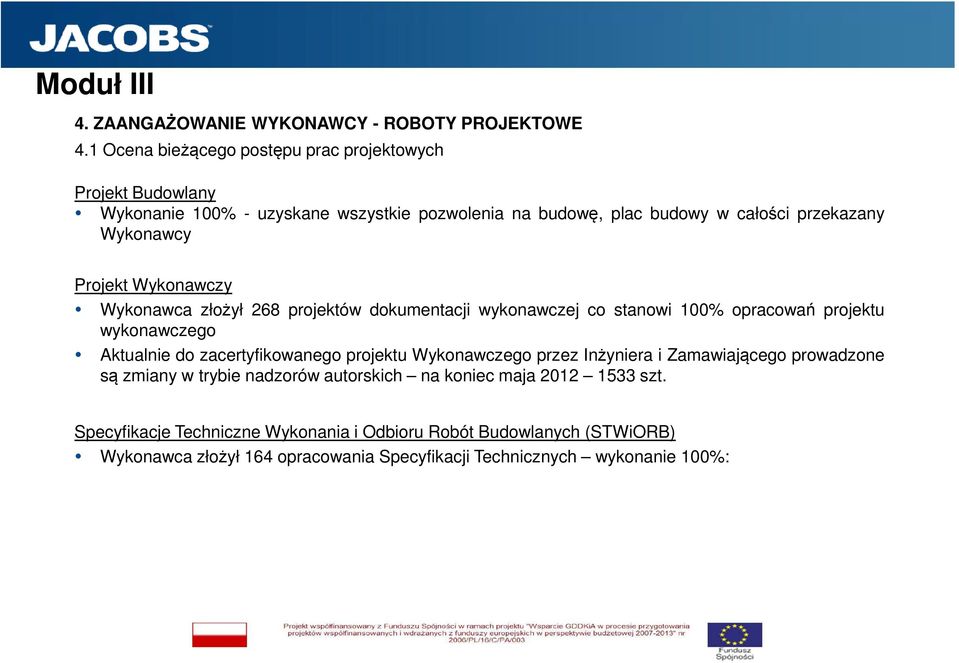 Wykonawcy Projekt Wykonawczy Wykonawca złożył 268 projektów dokumentacji wykonawczej co stanowi 100% opracowań projektu wykonawczego Aktualnie do