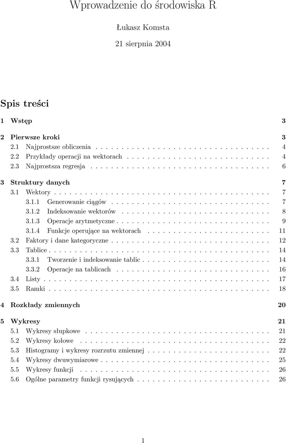 ............................ 8 3.1.3 Operacje arytmetyczne.............................. 9 3.1.4 Funkcje operujące na wektorach........................ 11 3.2 Faktory i dane kategoryczne............................... 12 3.