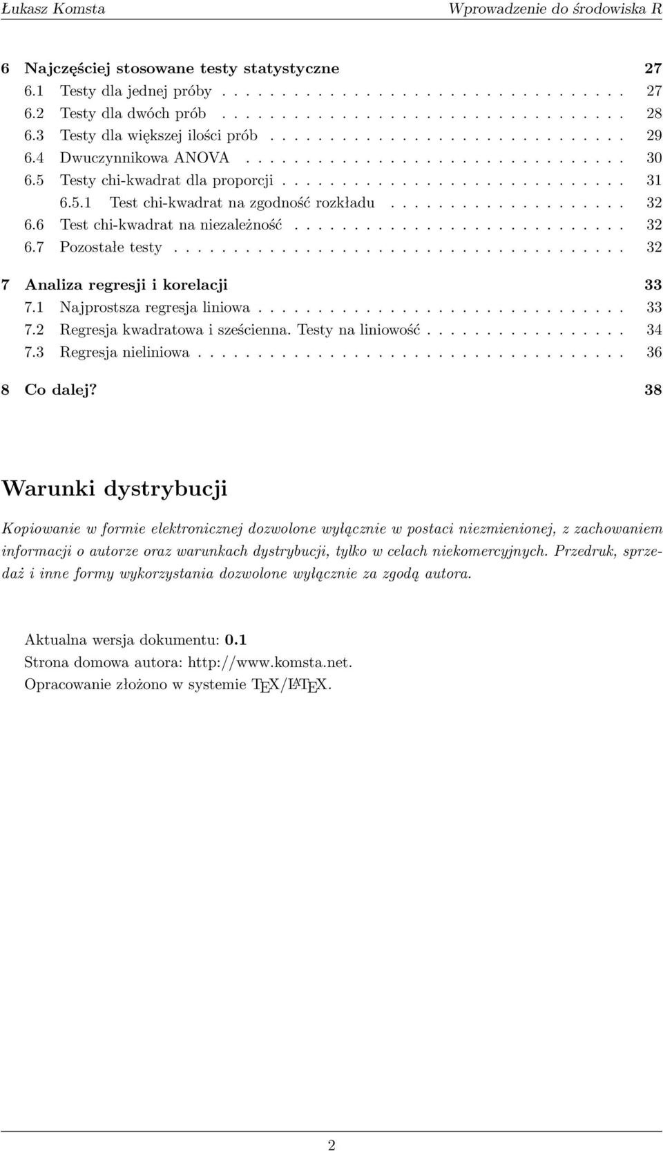 ................... 32 6.6 Test chi-kwadrat na niezależność............................ 32 6.7 Pozostałe testy...................................... 32 7 Analiza regresji i korelacji 33 7.