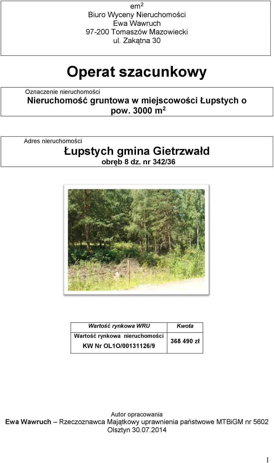3000 m 2 Adres nieruchomości Łupstych gmina Gietrzwałd obręb 8 dz.