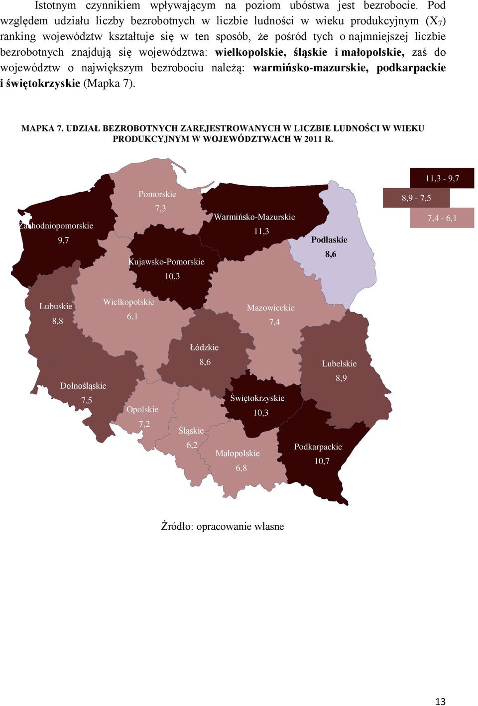 województwa: wielkopolskie, śląskie i małopolskie, zaś do województw o największym bezrobociu należą: warmińsko-mazurskie, podkarpackie i świętokrzyskie (Mapka 7). MAPKA 7.