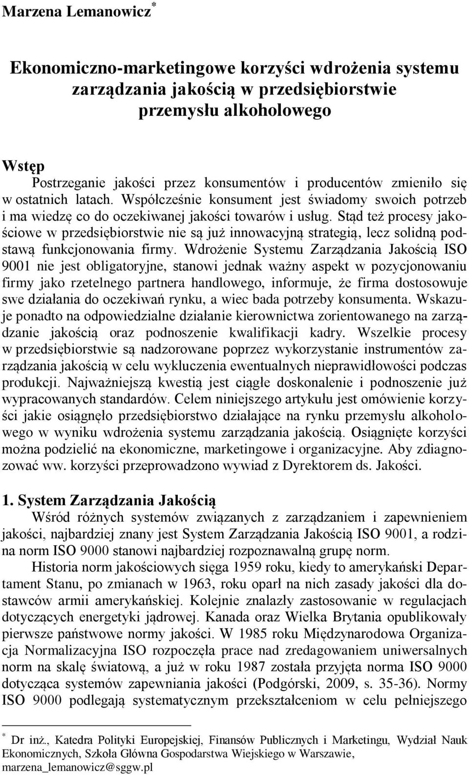 Stąd też procesy jakościowe w przedsiębiorstwie nie są już innowacyjną strategią, lecz solidną podstawą funkcjonowania firmy.