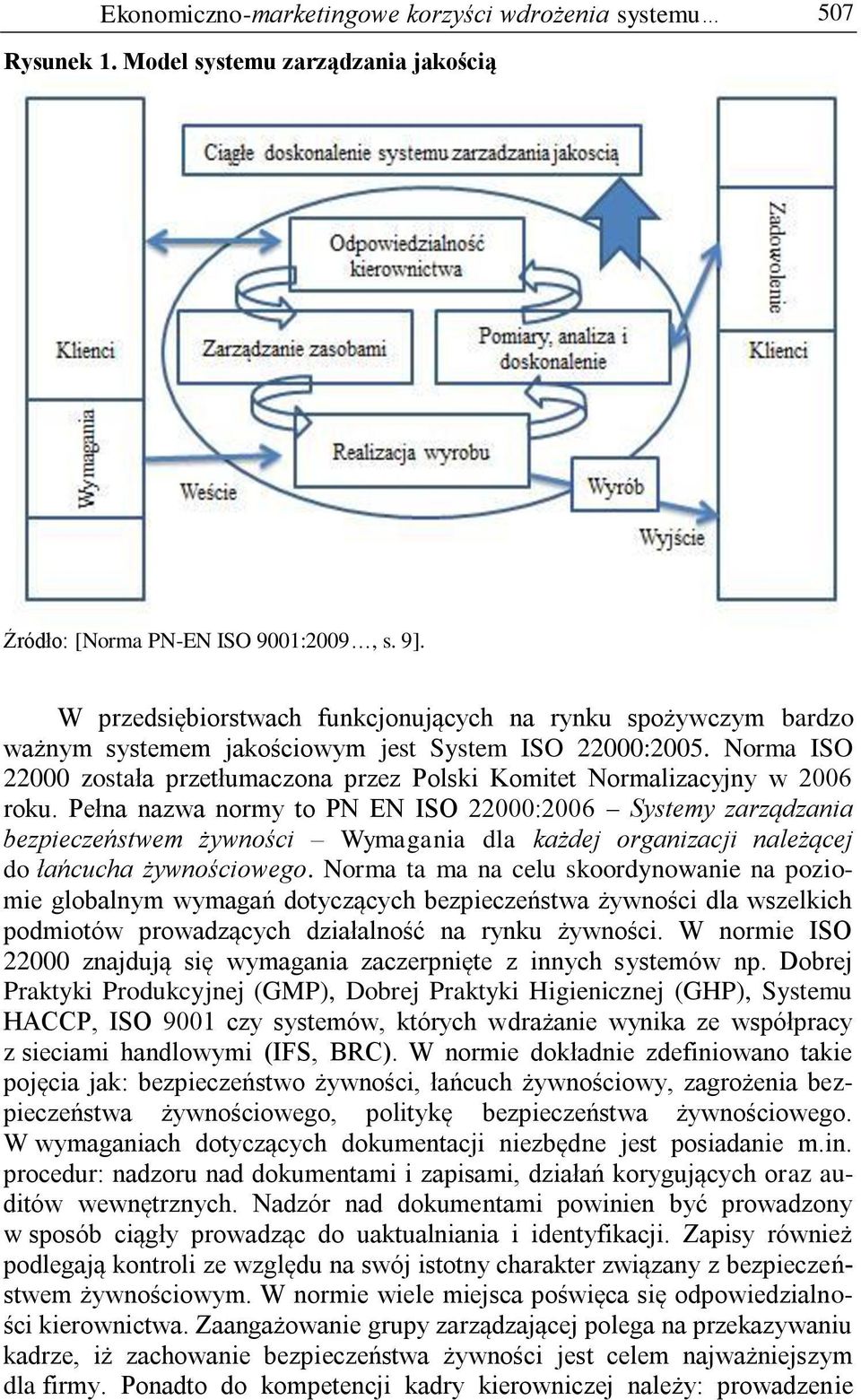 Norma ISO 22000 została przetłumaczona przez Polski Komitet Normalizacyjny w 2006 roku.