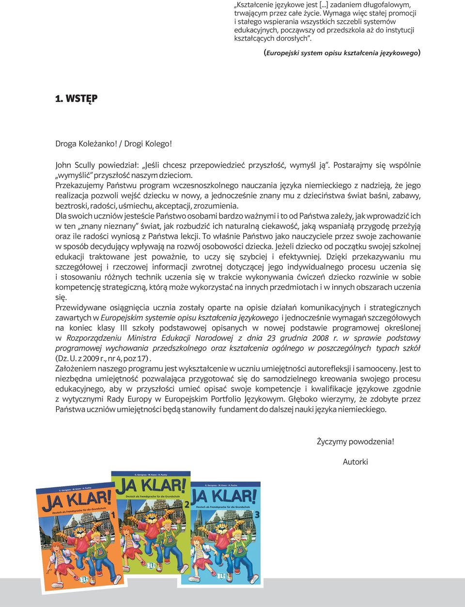 ( Europejski system opisu kształcenia językowego) 1. WSTĘP Droga Koleżanko! / Drogi Kolego! John Scully powiedział: Jeśli chcesz przepowiedzieć przyszłość, wymyśl ją.