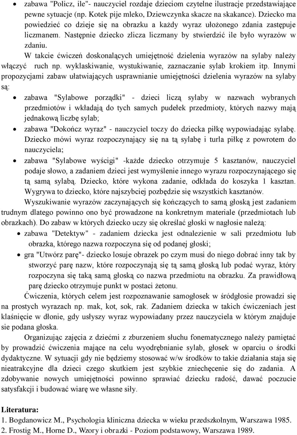 W takcie ćwiczeń doskonalących umiejętność dzielenia wyrazów na sylaby należy włączyć ruch np. wyklaskiwanie, wystukiwanie, zaznaczanie sylab krokiem itp.