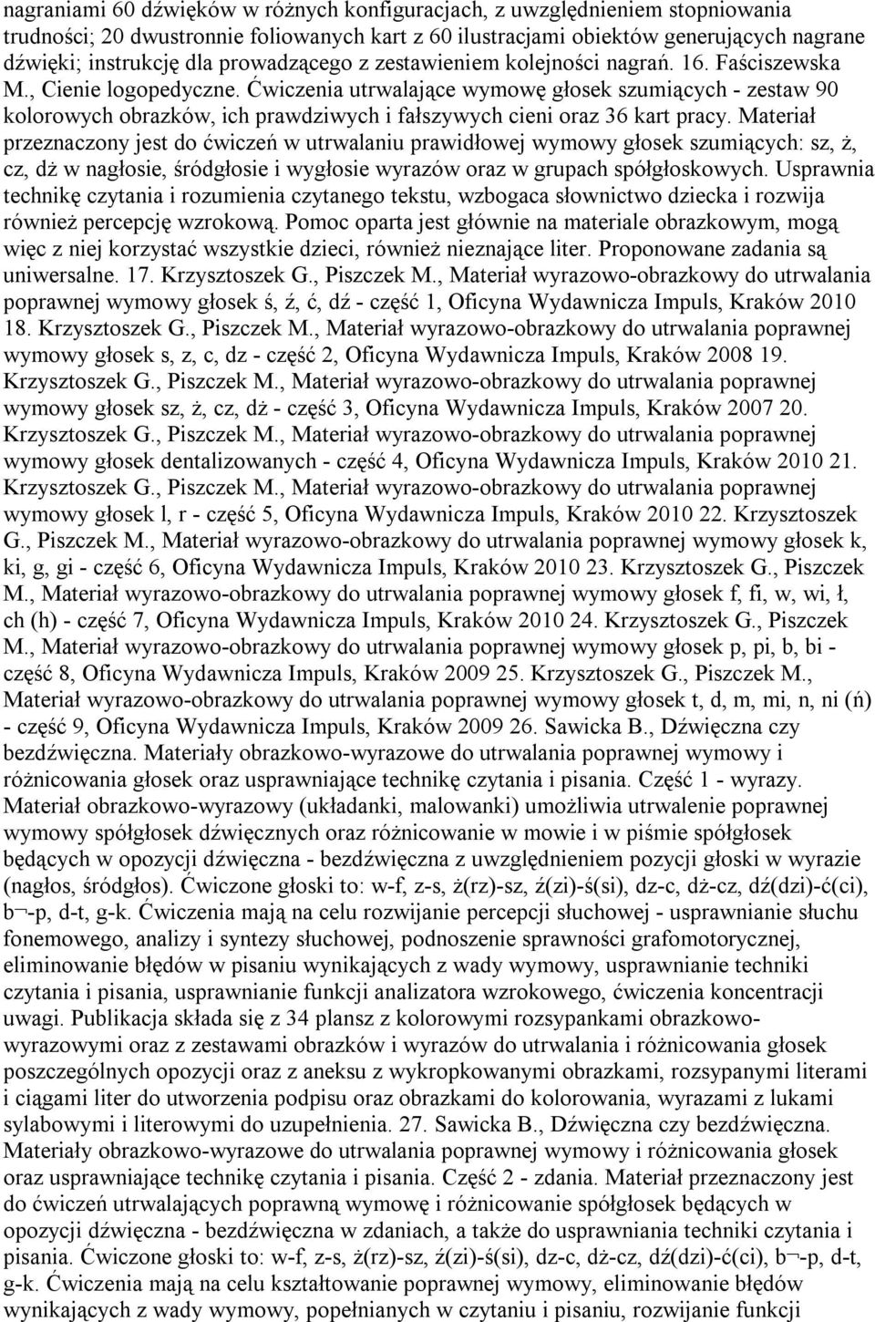 Ćwiczenia utrwalające wymowę głosek szumiących - zestaw 90 kolorowych obrazków, ich prawdziwych i fałszywych cieni oraz 36 kart pracy.