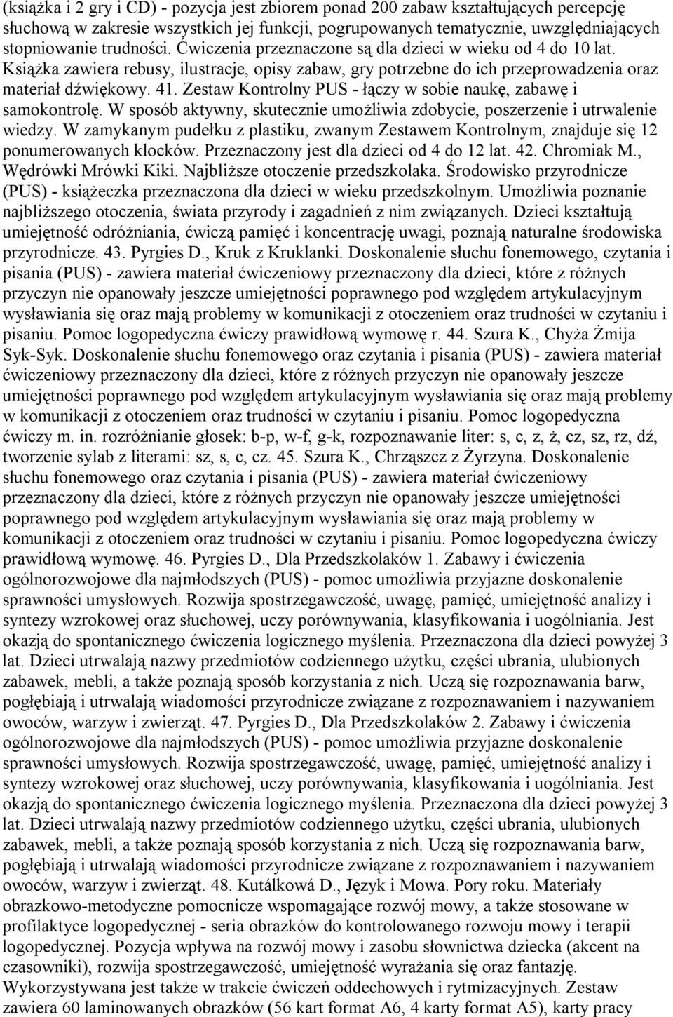 Zestaw Kontrolny PUS - łączy w sobie naukę, zabawę i samokontrolę. W sposób aktywny, skutecznie umożliwia zdobycie, poszerzenie i utrwalenie wiedzy.