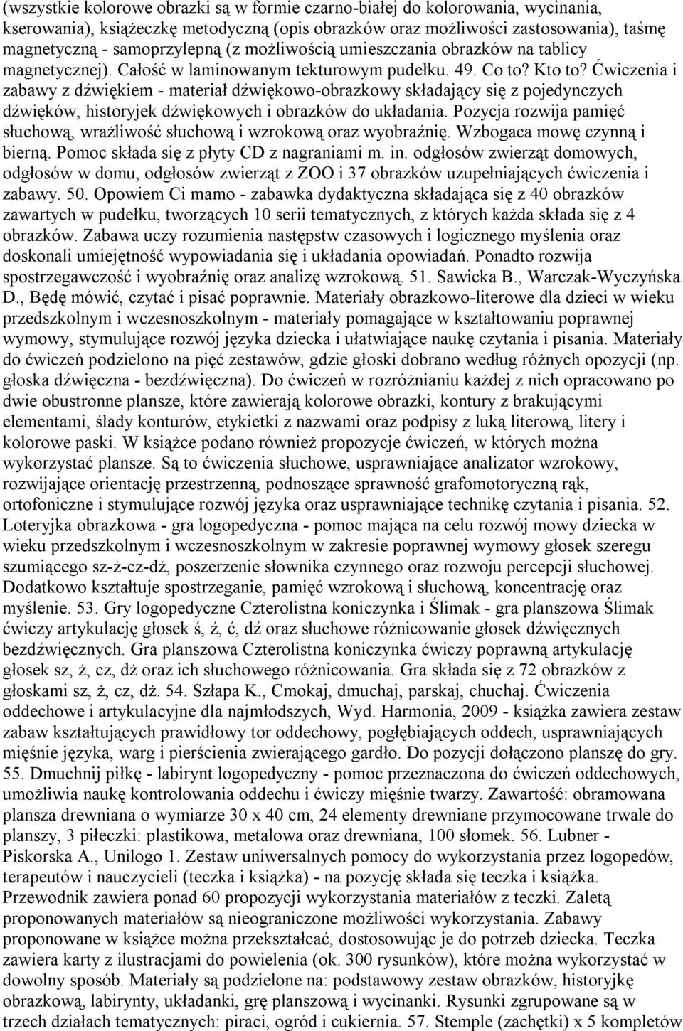 Ćwiczenia i zabawy z dźwiękiem - materiał dźwiękowo-obrazkowy składający się z pojedynczych dźwięków, historyjek dźwiękowych i obrazków do układania.