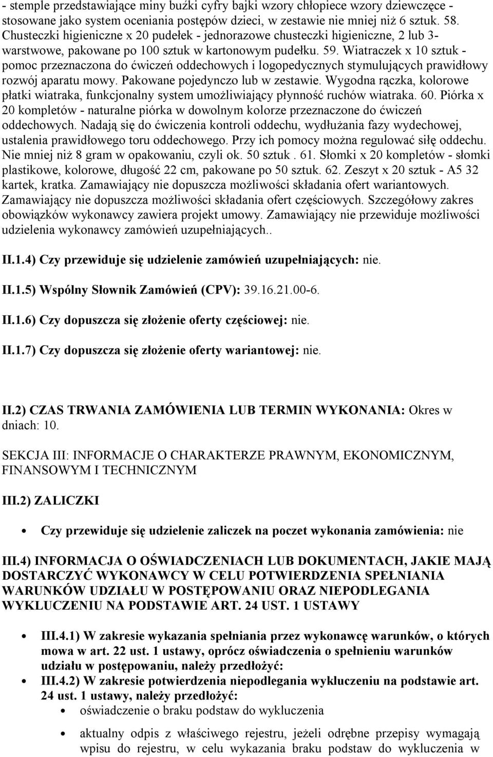 Wiatraczek x 10 sztuk - pomoc przeznaczona do ćwiczeń oddechowych i logopedycznych stymulujących prawidłowy rozwój aparatu mowy. Pakowane pojedynczo lub w zestawie.