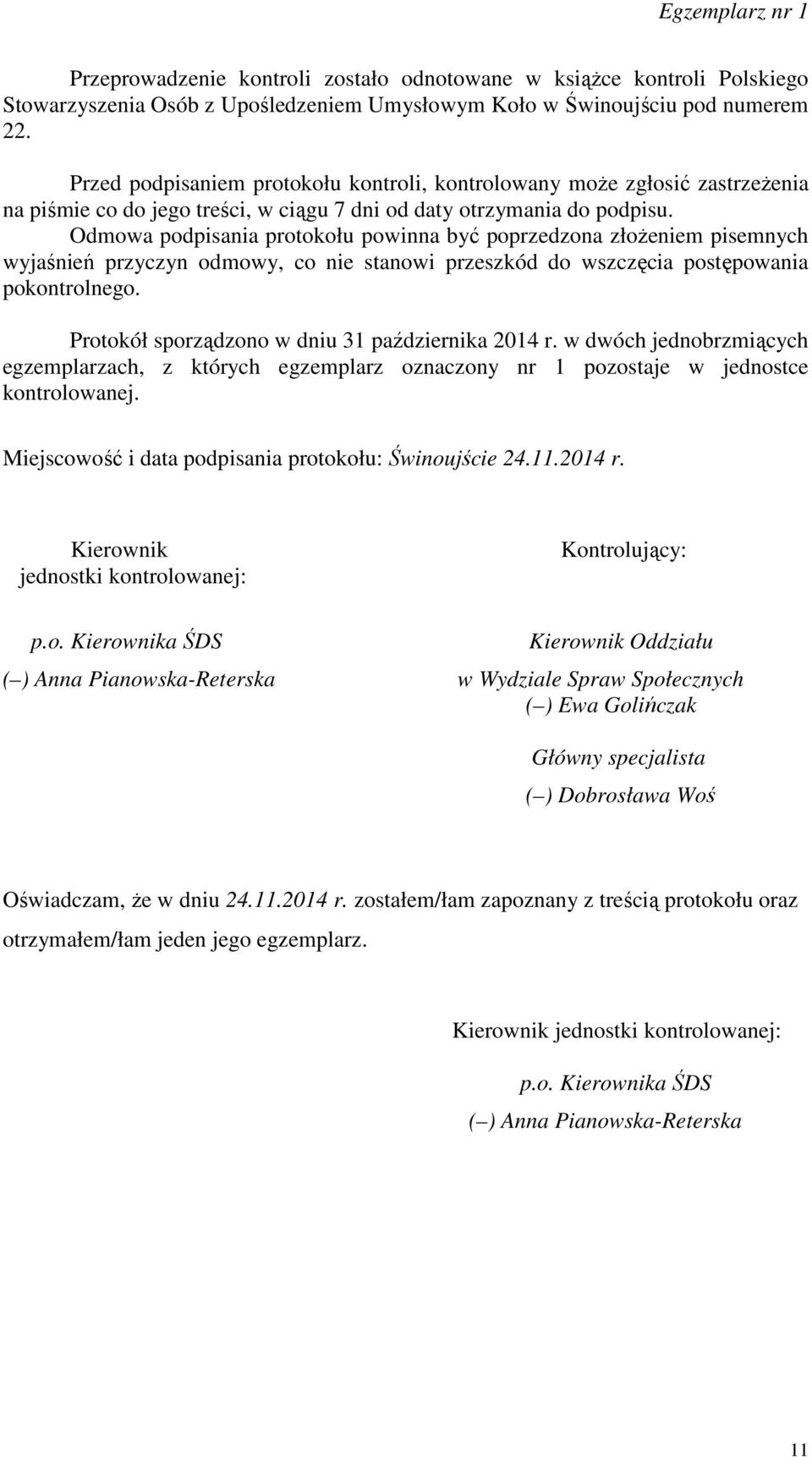 Odmowa podpisania protokołu powinna być poprzedzona złożeniem pisemnych wyjaśnień przyczyn odmowy, co nie stanowi przeszkód do wszczęcia postępowania pokontrolnego.