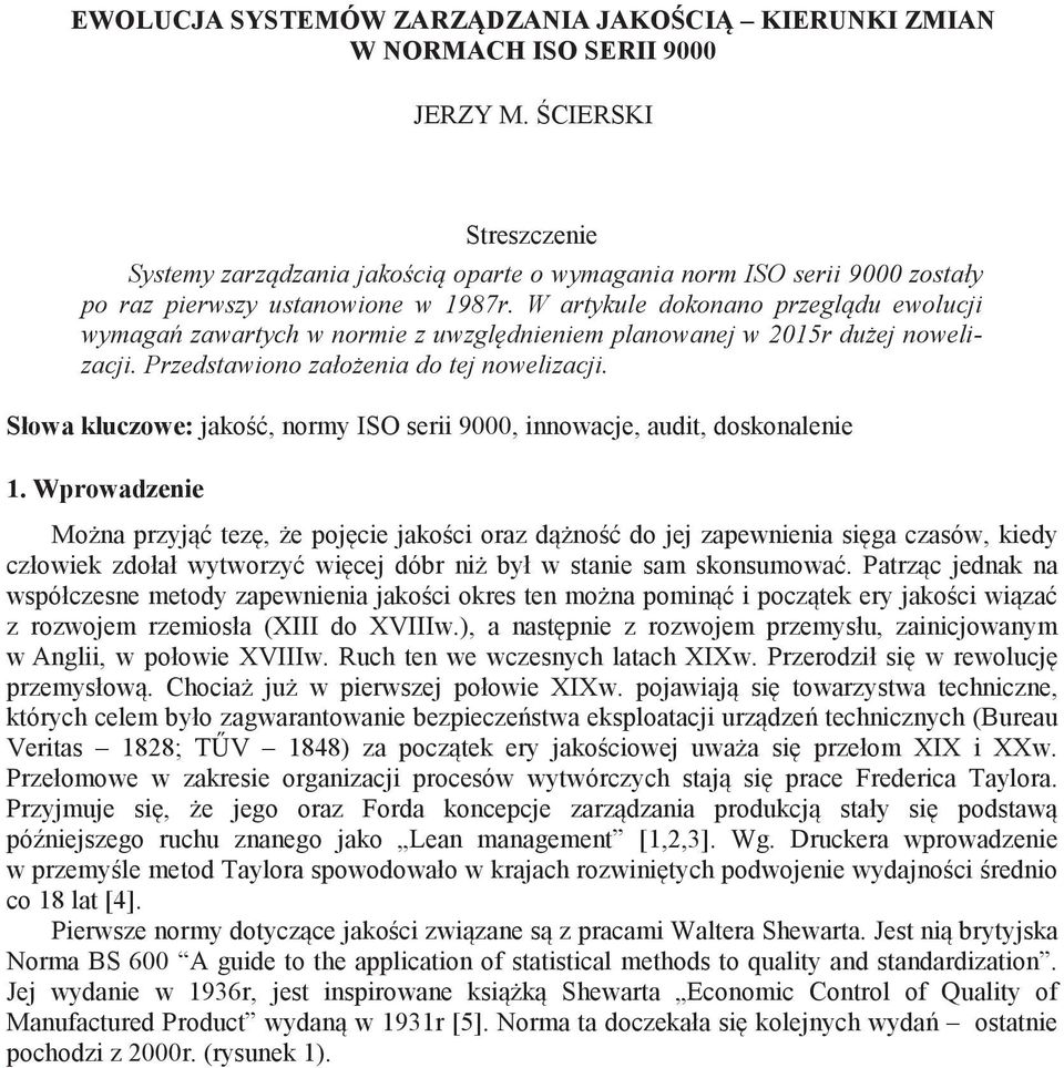 W artykule dokonano przegl du ewolucji wymaga zawartych w normie z uwzgl dnieniem planowanej w 2015r du ej nowelizacji. Przedstawiono zało enia do tej nowelizacji.