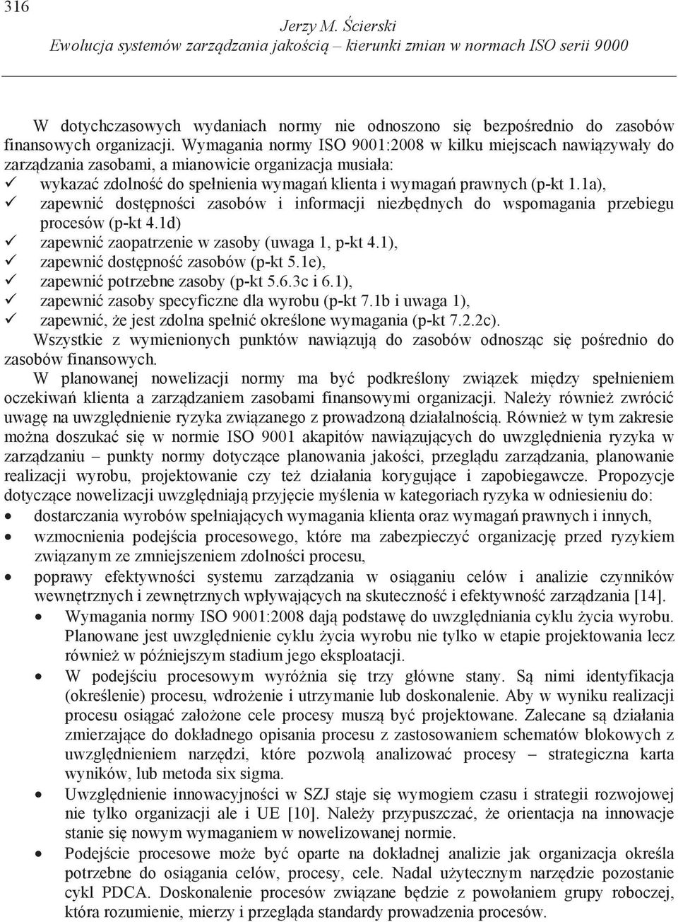 1a), zapewni dost pno ci zasobów i informacji niezb dnych do wspomagania przebiegu procesów (p-kt 4.1d) zapewni zaopatrzenie w zasoby (uwaga 1, p-kt 4.1), zapewni dost pno zasobów (p-kt 5.