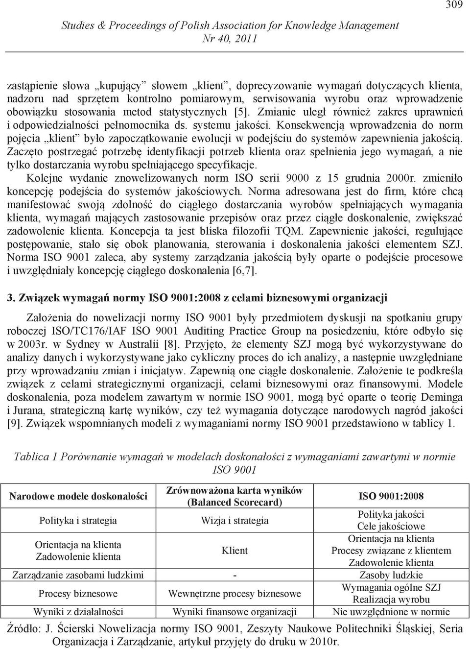 Konsekwencj wprowadzenia do norm poj cia klient było zapocz tkowanie ewolucji w podej ciu do systemów zapewnienia jako ci.