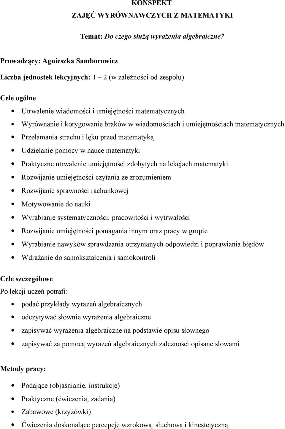 umiejętnościch mtemtycznych Przełmni strchu i lęku przed mtemtyką Udzielnie pomocy w nuce mtemtyki Prktyczne utrwlenie umiejętności zdobytych n lekcjch mtemtyki Rozwijnie umiejętności czytni ze