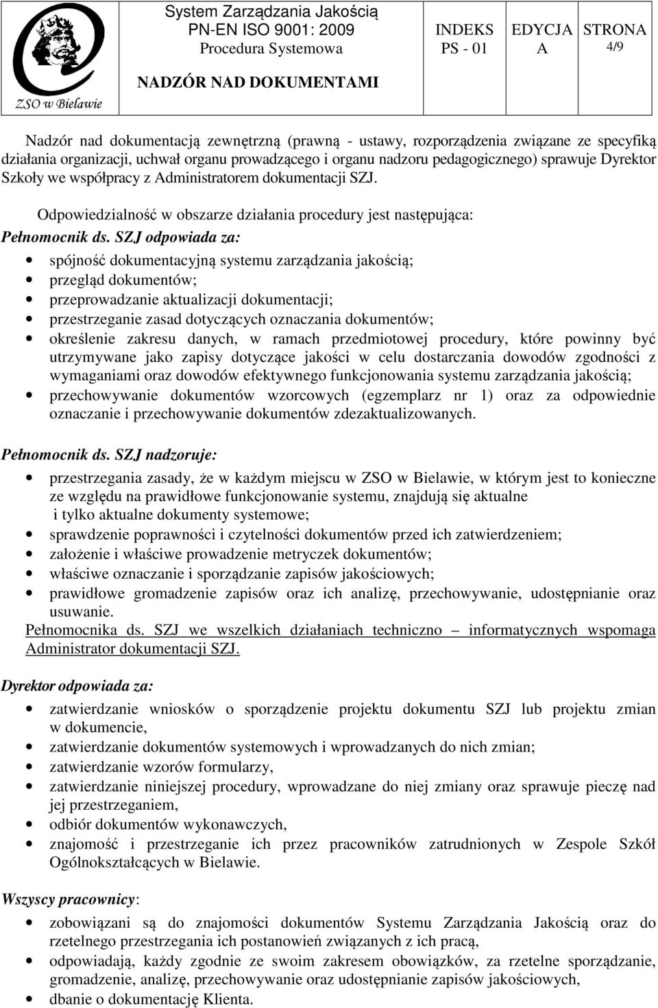 SZJ odpowiada za: spójność dokumentacyjną systemu zarządzania jakością; przegląd dokumentów; przeprowadzanie aktualizacji dokumentacji; przestrzeganie zasad dotyczących oznaczania dokumentów;