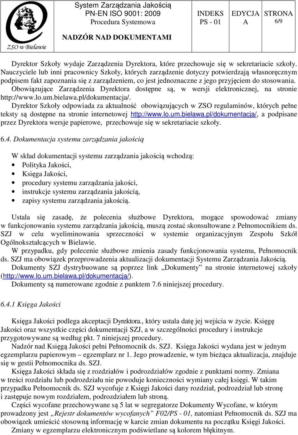 Obowiązujące Zarządzenia Dyrektora dostępne są, w wersji elektronicznej, na stronie http://www.lo.um.bielawa.pl/dokumentacja/.