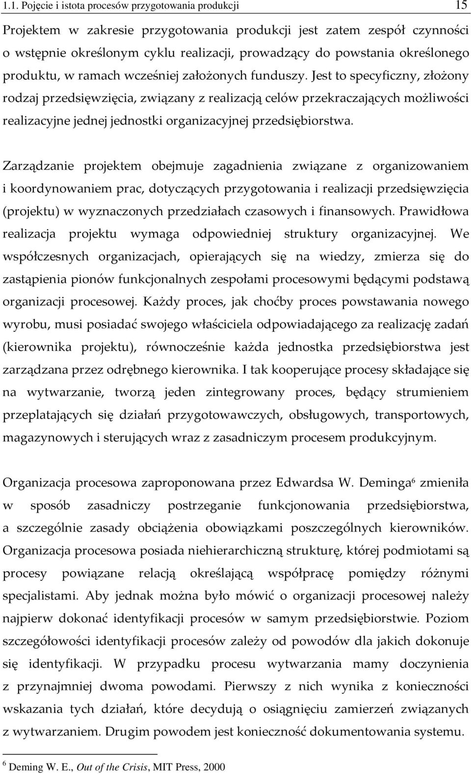 Jest to specyficzny, złożony rodzaj przedsięwzięcia, związany z realizacją celów przekraczających możliwości realizacyjne jednej jednostki organizacyjnej przedsiębiorstwa.