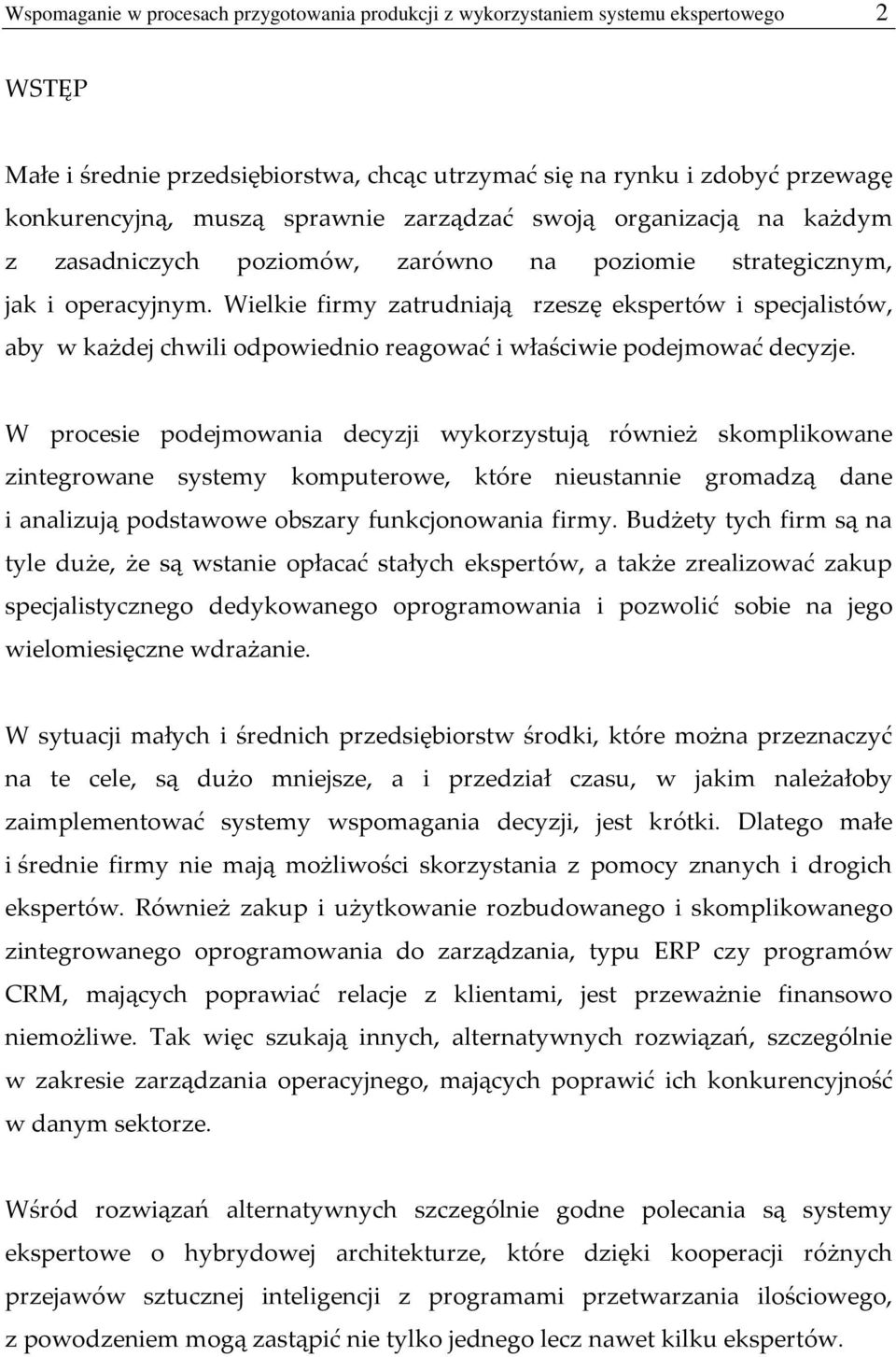 Wielkie firmy zatrudniają rzeszę ekspertów i specjalistów, aby w każdej chwili odpowiednio reagować i właściwie podejmować decyzje.