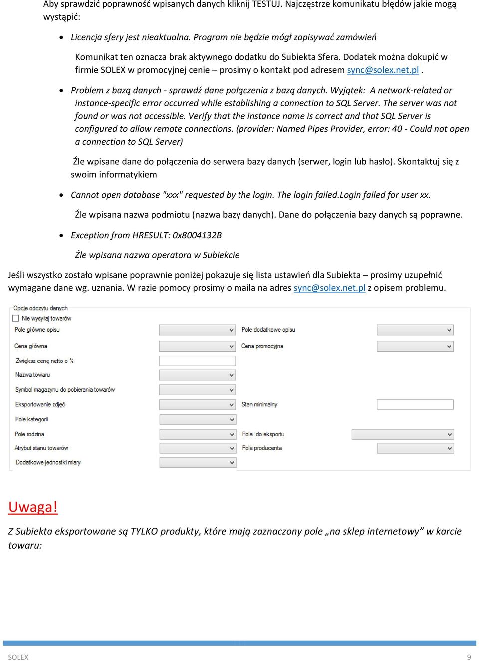 Dodatek można dokupić w firmie SOLEX w promocyjnej cenie prosimy o kontakt pod adresem sync@solex.net.pl. Problem z bazą danych - sprawdź dane połączenia z bazą danych.