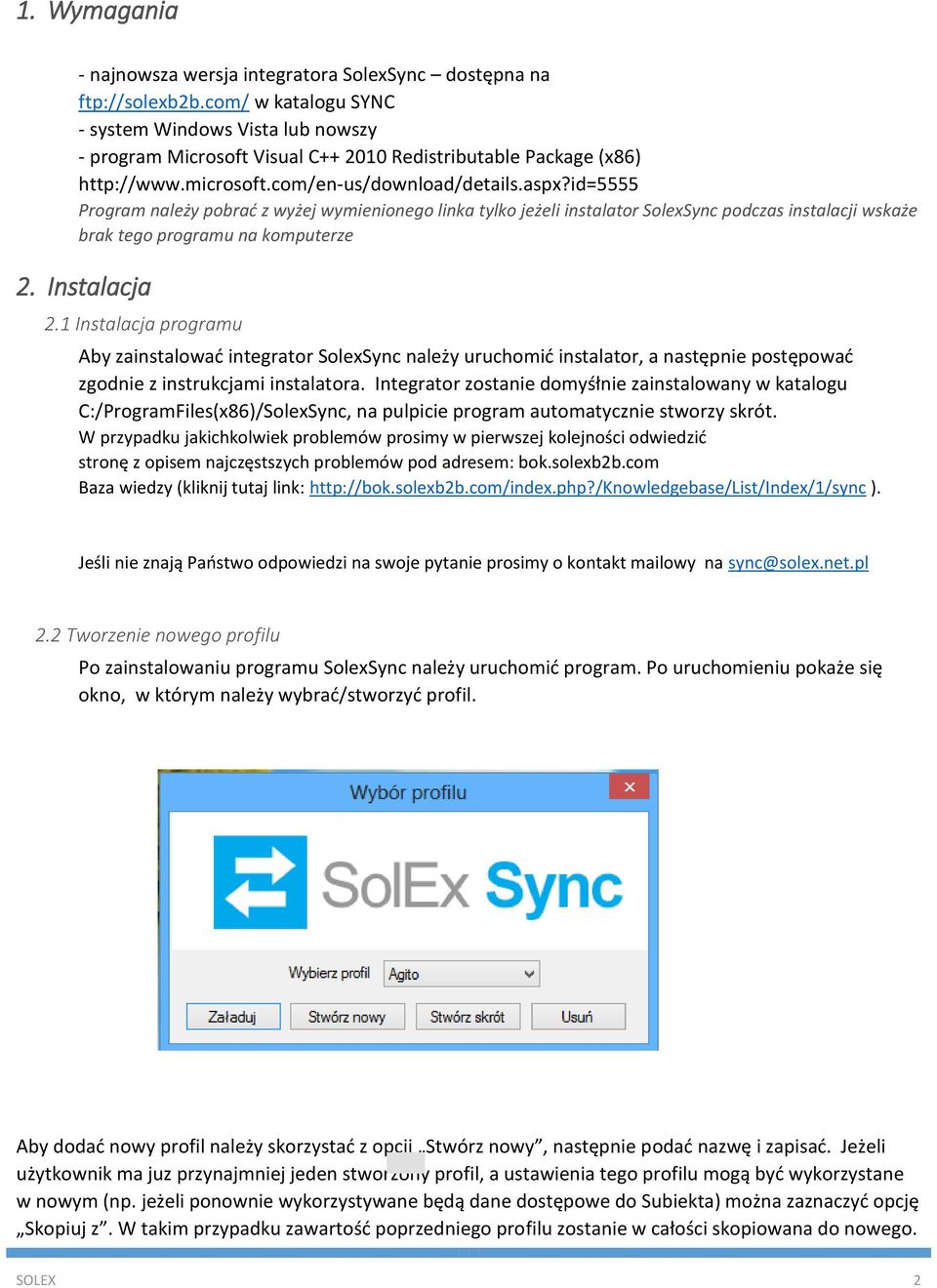 id=5555 Program należy pobrać z wyżej wymienionego linka tylko jeżeli instalator SolexSync podczas instalacji wskaże brak tego programu na komputerze 2. Instalacja 2.