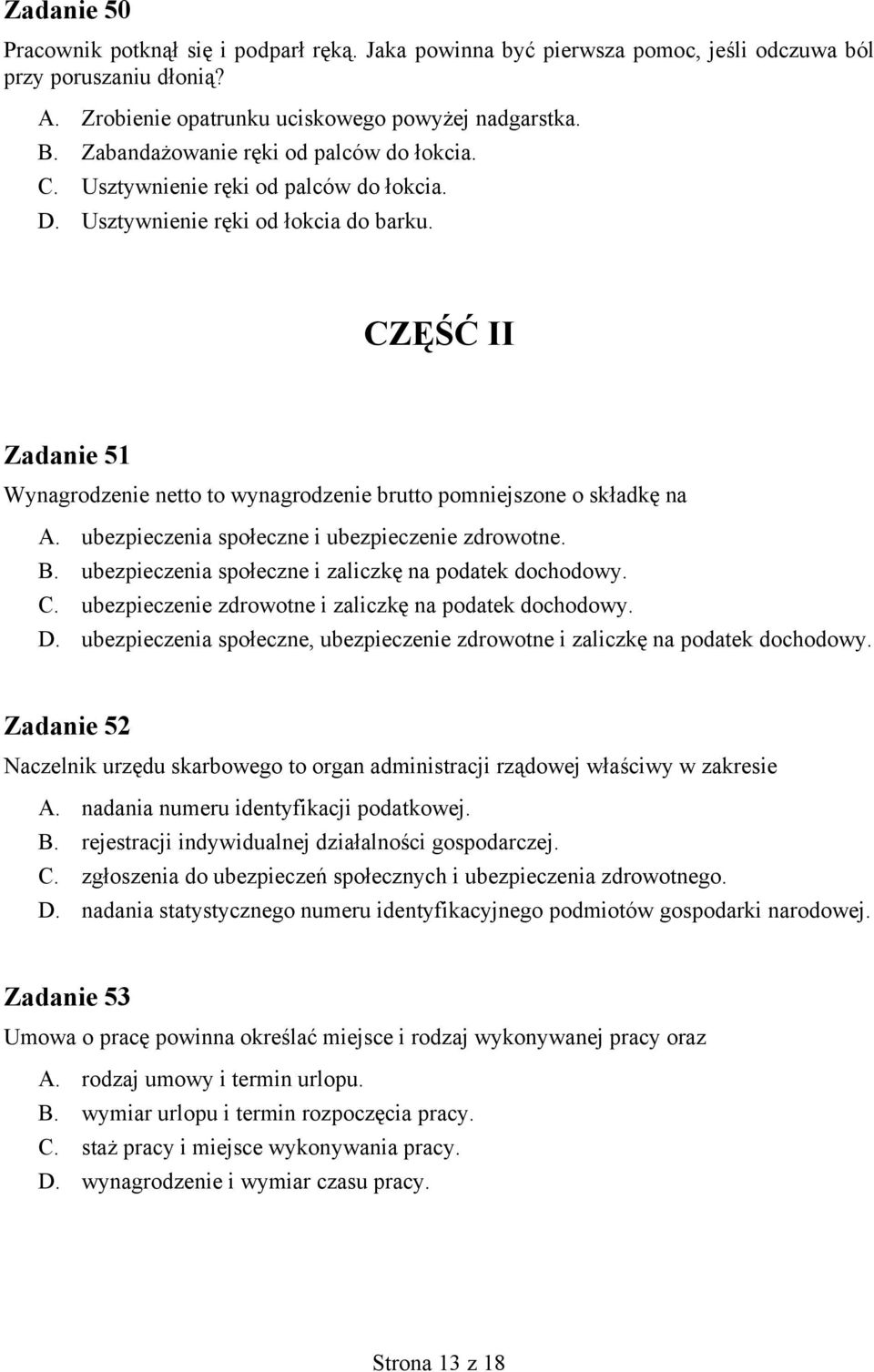 CZĘŚĆ II Zadanie 51 Wynagrodzenie netto to wynagrodzenie brutto pomniejszone o składkę na A. ubezpieczenia społeczne i ubezpieczenie zdrowotne. B.