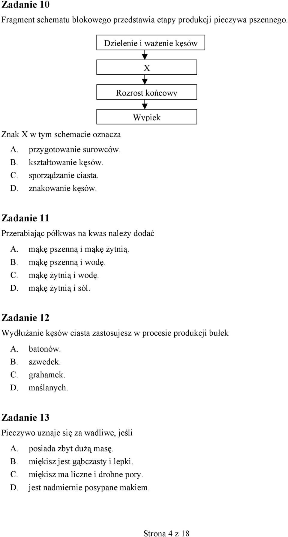 C. mąkę żytnią i wodę. D. mąkę żytnią i sól. Zadanie 12 Wydłużanie kęsów ciasta zastosujesz w procesie produkcji bułek A. batonów. B. szwedek. C. grahamek. D. maślanych.