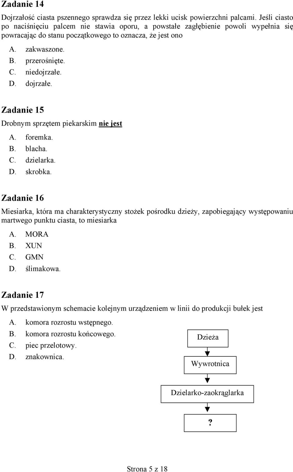 D. dojrzałe. Zadanie 15 Drobnym sprzętem piekarskim nie jest A. foremka. B. blacha. C. dzielarka. D. skrobka.