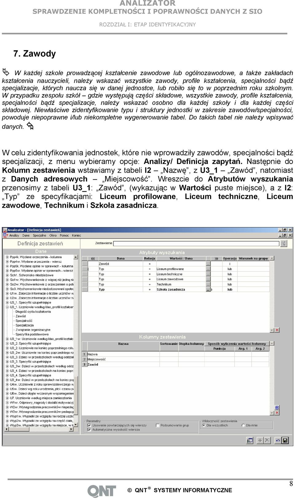 specjalizacje, których naucza się w danej jednostce, lub robiło się to w poprzednim roku szkolnym.