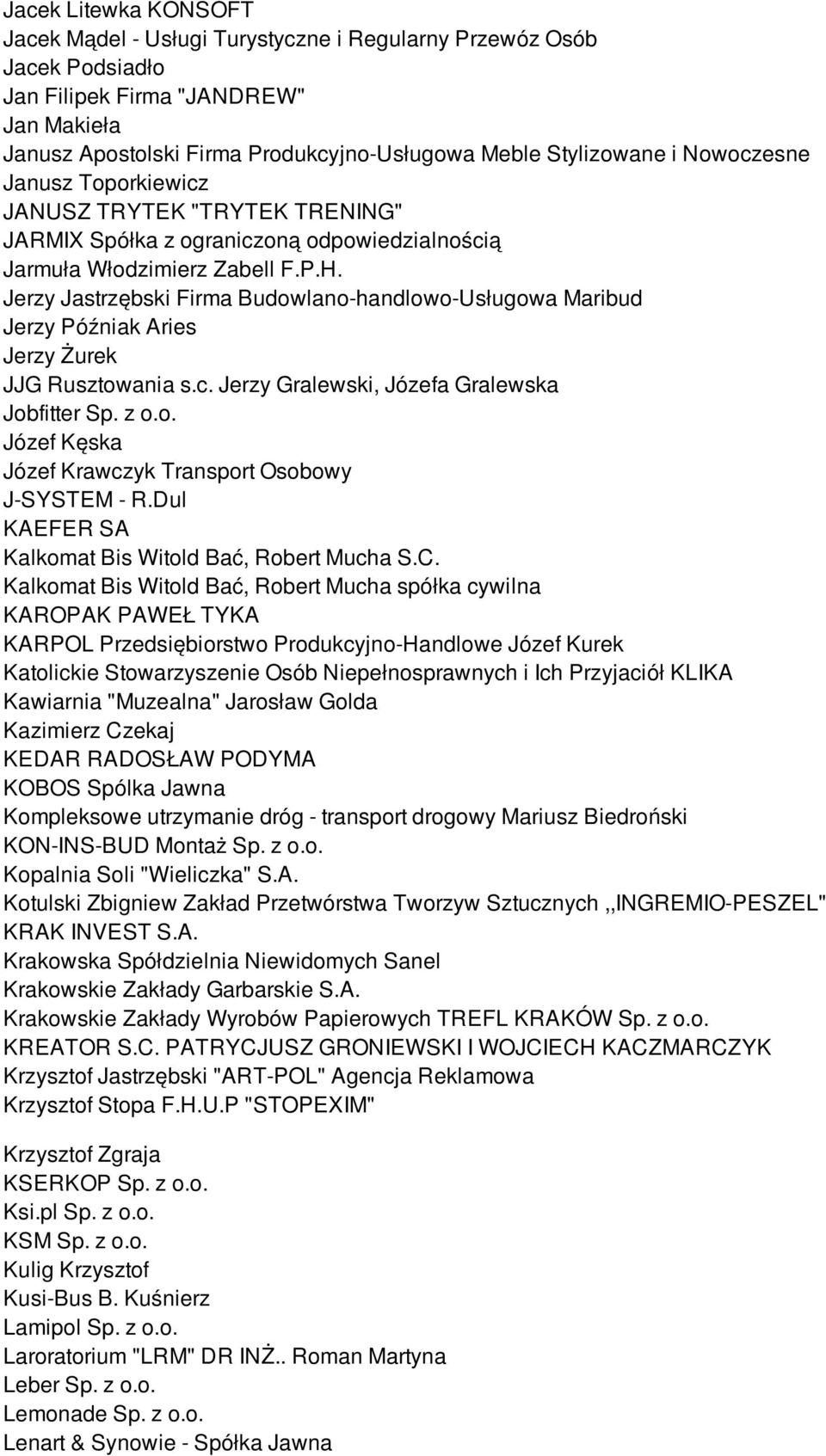 Jerzy Jastrzębski Firma Budowlano-handlowo-Usługowa Maribud Jerzy Późniak Aries Jerzy Żurek JJG Rusztowania s.c. Jerzy Gralewski, Józefa Gralewska Jobfitter Sp. z o.o. Józef Kęska Józef Krawczyk Transport Osobowy J-SYSTEM - R.